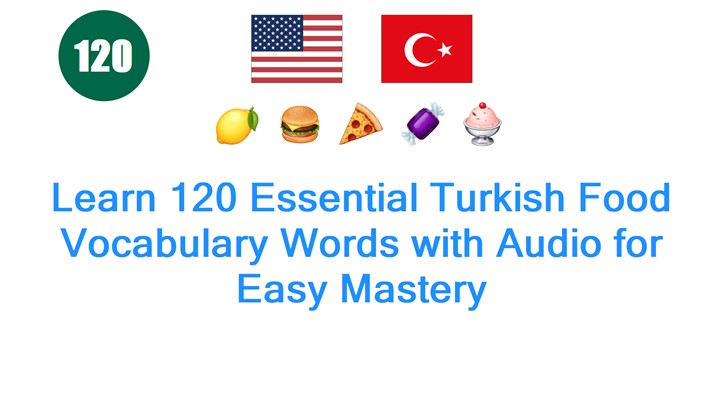 Learn 120 Essential Turkish Food Vocabulary Words with Audio for Easy Mastery